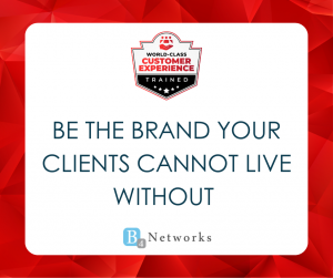 Be the Brand Your Clients Cannot Live Without