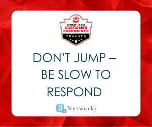 Don’t Jump – Be Slow to Respond